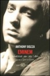 Eminem. Whatever you say I am (Italian translation) - Anthony Bozza, Grazia Perugini, Daniele De Santis, Paola Ghigo