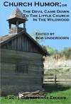 Church Humor; or The Devil Came Down to the Little Church in the Wildwood - Bob Underdown