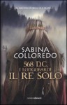 568 d.C. I Longobardi. Il re solo - Sabina Colloredo