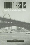 Hidden Assets: Connecting the Past to the Future of St. Louis - Richard Rosenfeld