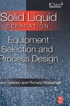 Solid/Liquid Separation: Equipment Selection and Process Design - E. S. Tarleton, Richard Wakeman, E. S. Tarleton