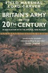 Britain's Army in the 20th Century: In Association with the Imperial War Museum - Michael Carver Carver, Field Marshal Lord Carver