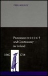 Protestant Dissent and Controversy in Ireland, 1660-1714 - Phil Kilroy