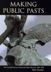 Making Public Pasts: The Contested Terrain of Montreal's Public Memories, 1891-1930 - Alan Gordon