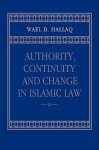 Authority, Continuity and Change in Islamic Law - Wael B. Hallaq