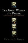 The Good Women of the Parish: Gender and Religion After the Black Death - Katherine L. French