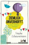 Ziemlich unverhofft: Eine Familienkomödie - Frauke Scheunemann