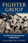 Fighter Group: The 352nd "Blue-Nosed Bastards" in World War II - Jay A. Stout