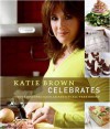 Katie Brown Celebrates: Simple and Spectacular Parties All Year Round - Katie Brown, Paul Whicheloe