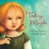 Today, Maybe - Dominique Demers, Gabrielle Grimard, Sheila Fischman