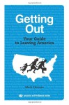 Getting Out: Your Guide to Leaving America (Process Self-reliance Series) - Mark Ehrman