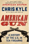 American Gun: A History of the U.S. in Ten Firearms - Chris Kyle, William Doyle