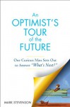 An Optimist's Tour of the Future: One Curious Man Sets Out to Answer "What's Next?" - Mark Stevenson