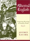 Altered English: Surprising Meanings of Familiar Words - Jeffrey Kacirk