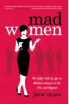 Mad Women: The Other Side of Life on Madison Avenue in the '60s and Beyond - Jane Maas