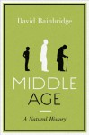 Middle Age: A Natural History - David Bainbridge