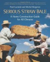 Serious Straw Bale: A Home Construction Guide for All Climates (Real Goods Solar Living Book) - Paul Lacinski, Michel Bergeron