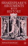 Shakespeare's Arguments With History - Ronald Knowles