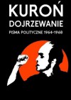 Dojrzewanie. Pisma polityczne 1964-1968 - Jacek Kuroń