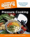 The Complete Idiot's Guide to Pressure Cooking - Carole Jacobs, Chef Patrice Johnson, Chef Patrice Johnson