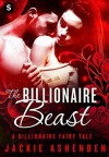 The Billionaire Beast: A Billionaire Romance (The Billionaire Fairy Tales) - Jackie Ashenden