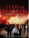 Years Of Darkness: The Troubles Remembered - Gordon Gillespie