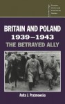 Britain and Poland 1939-1943: The Betrayed Ally (Cambridge Russian, Soviet and Post-Soviet Studies) - Anita J. Prazmowska