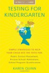 Testing for Kindergarten: Simple Strategies to Help Your Child Ace the Tests for: Public School Placement, Private School Admissions, Gifted Program Qualification - Karen Quinn