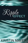 Ripple Effect (The Effect Series Book 1) - Kristin Mayer