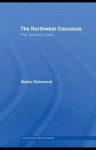 The Northwest Caucasus: Past, Present, Future - Walter Richmond