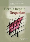 Hernia Repair Sequelae - Volker Schumpelick, Robert J. Fitzgibbons Jr.