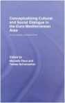 Conceptualizing Cultural and Social Dialogue in the Euro-Mediterranean Area: A European Perspective - Michelle Pace, Tobias Schumacher