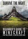 Minecraft Beginner's Guide: Survive the Night: Minecraft Crafting, Mining & Survival Guide Book - Zack Lancing