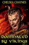 Dominated By Vikings (Viking Erotica / BDSM Erotica) - Chelsea Chaynes