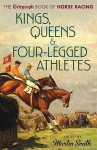 Sport of Kings, Queens & Four-Legged Athletes: The Daily Telegraph Book of Horse Racing - Martin Smith