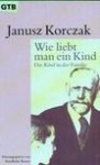 WIE LIEBT MAN EIN KIND - Janusz Korczak