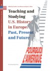 Teaching and Studying U.S. History in Europe: Past, Present and Future - Cornelis A. van Minnen, Cornelis A. van Minnen, Sylvia L. Hilton