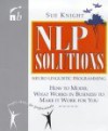 Nlp Solutions: How to Model What Works in Business and Make It Work for You - Sue Knight