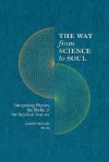 The Way from Science to Soul; Integrating Physics, the Brain, and the Spiritual Journey - Casey Blood