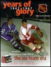 Years of Glory: The National Hockey League's Official Book of the Six-Team Era, with CDROM [With *] - Dan Diamond