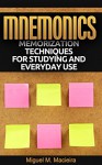 Mnemonics: Memorization Techniques for Studying and Everyday Use - Miguel M. Macieira, Renato Santana dos Santos