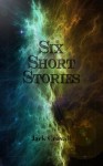 Six Short Stories - Jack Croxall