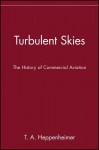 Turbulent Skies: The History of Commercial Aviation (Sloan Technology) - T.A. Heppenheimer