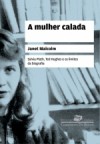 A mulher calada: Sylvia Plath, Ted Hughes e os limites da biografia - Janet Malcolm, Sergio Flaksman