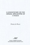 A Commentary on the Animal Apocalypse of I Enoch - Patrick A. Tiller