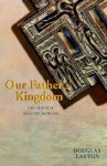 Our Father's Kingdom - Douglas Layton