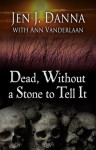 Dead, Without a Stone to Tell It (Abbott and Lowell Forensic Mysteries #1) - Ann Vanderlaan, Jen J. Danna