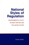 National Styles Of Regulation: Environmental Policy In Great Britain And The United States - David Vogel