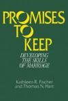 Promises to Keep: Developing the Skills of Marriage - Kathleen R. Fischer, Thomas N. Hart