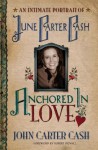 Anchored in Love: An Intimate Portrait of June Carter Cash - John Carter Cash